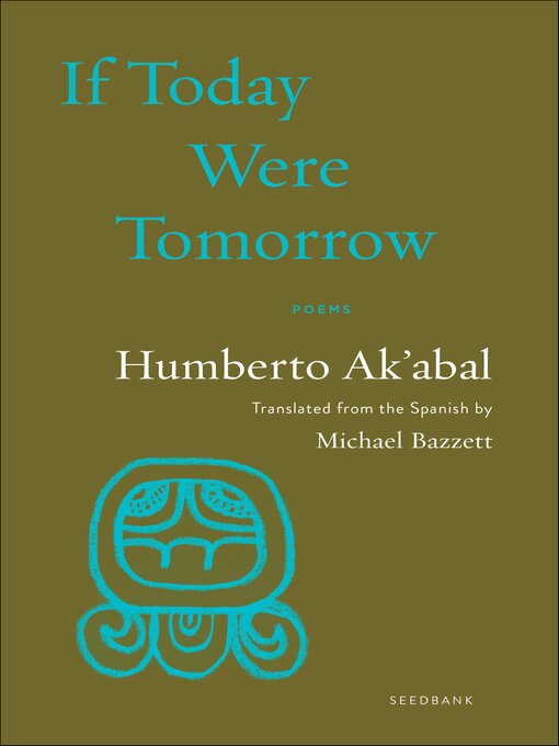 Title details for If Today Were Tomorrow by Humberto Ak'abal - Available